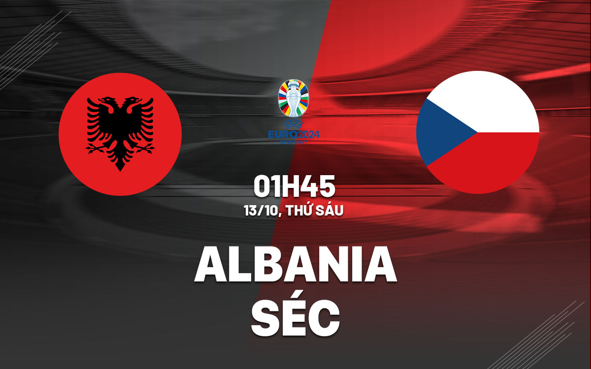 nhan dinh bong da du doan Albania vs Sec vong loai Euro 2024 hom nay