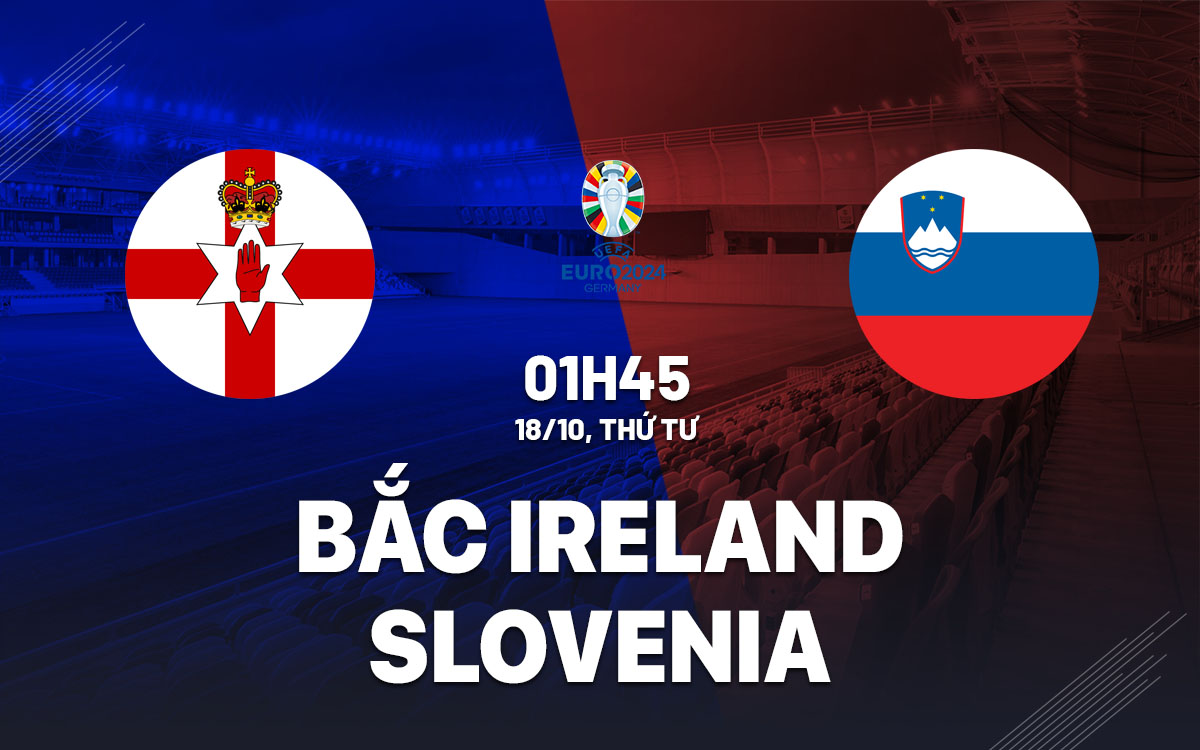 nhan dinh bong da du doan Bac Ireland vs Slovenia vong loai Euro 2024 hom nay nhan dinh bong da du doan Bac Ireland vs Slovenia vong loai Euro 2024 hom nay