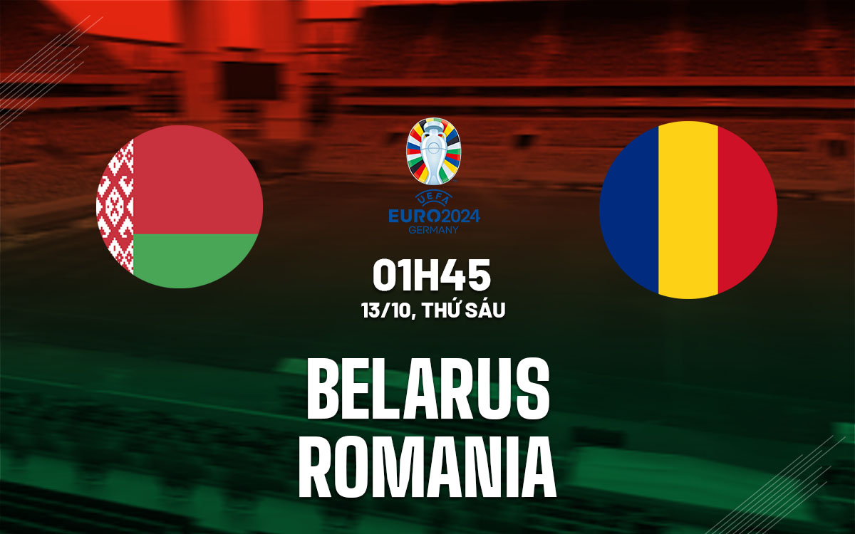 nhan dinh bong da du doan Belarus vs Romania vong loai Euro 2024 hom nay