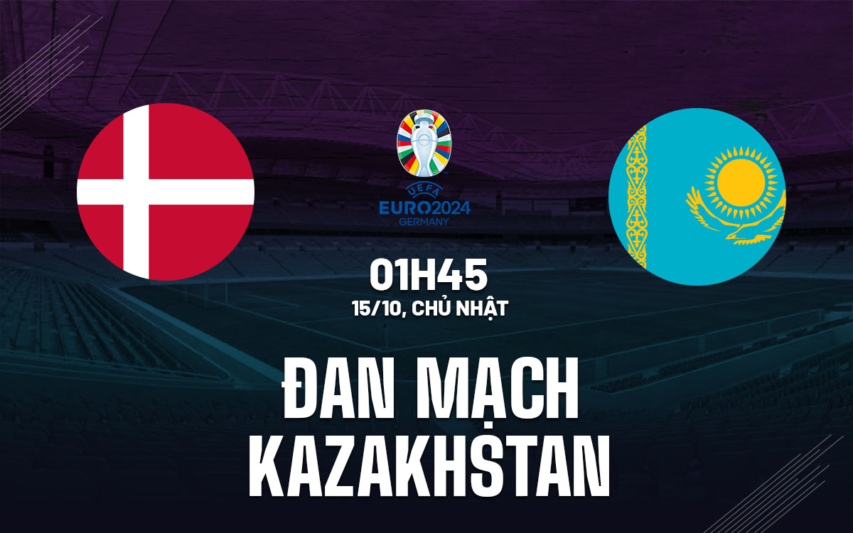 nhan dinh bong da du doan Dan Mach vs Kazakhstan vong loai Euro 2024 hom nay