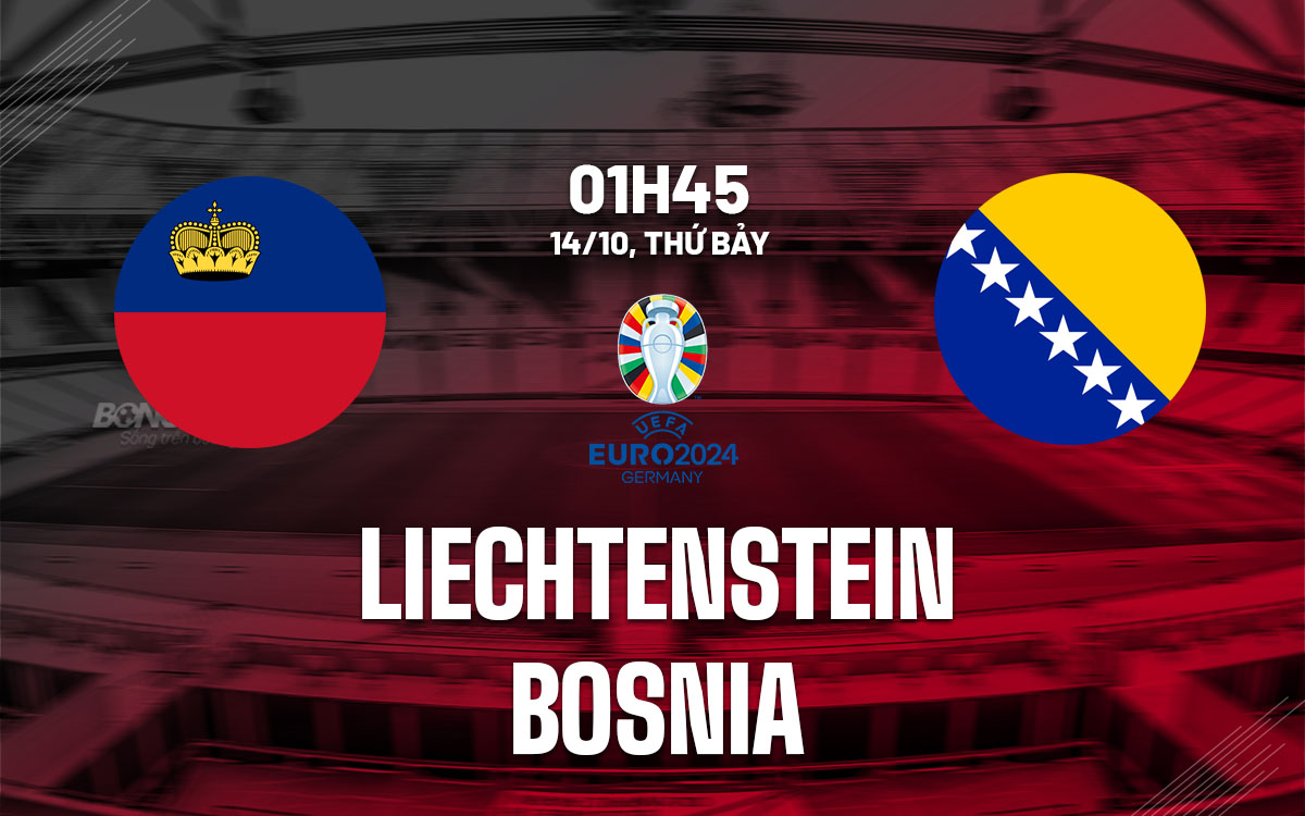 nhan dinh bong da du doan Liechtenstein vs Bosnia vong loai Euro 2024 hom nay