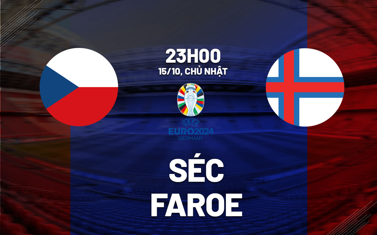 nhan dinh bong da du doan Sec vs Faroe vong loai Euro 2024 hom nay