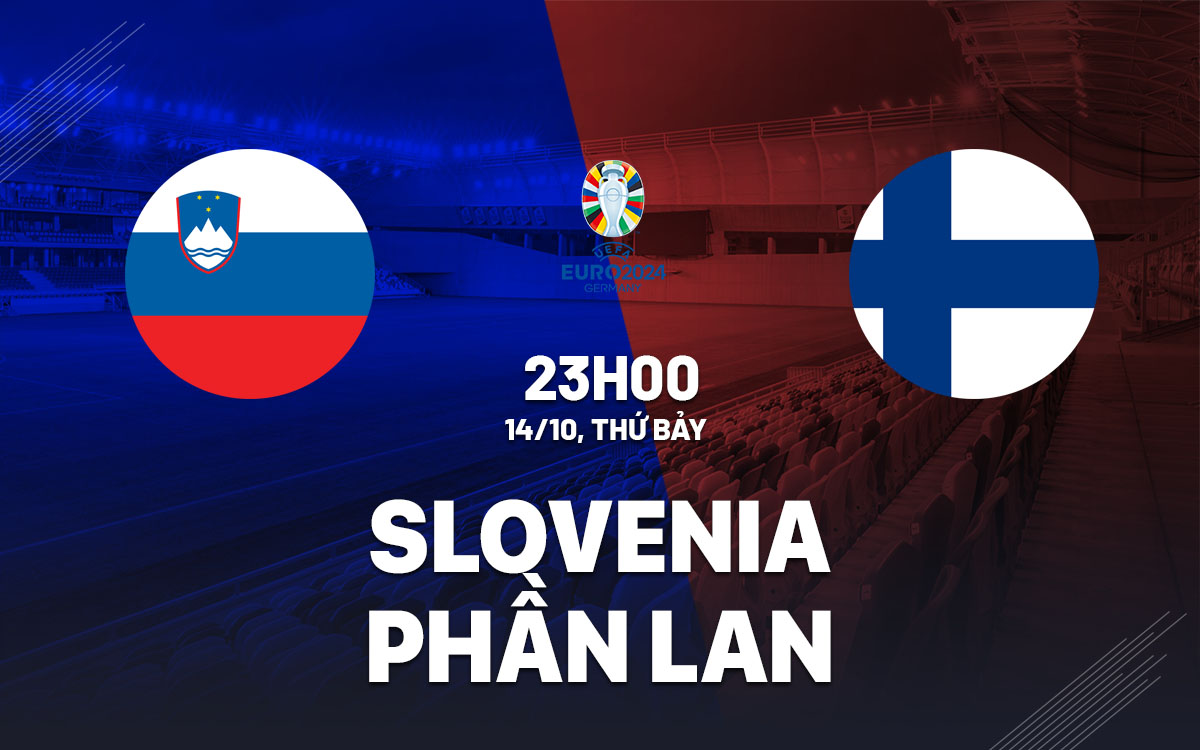 nhan dinh bong da du doan Slovenia vs Phan Lan vong loai Euro 2024 hom nay