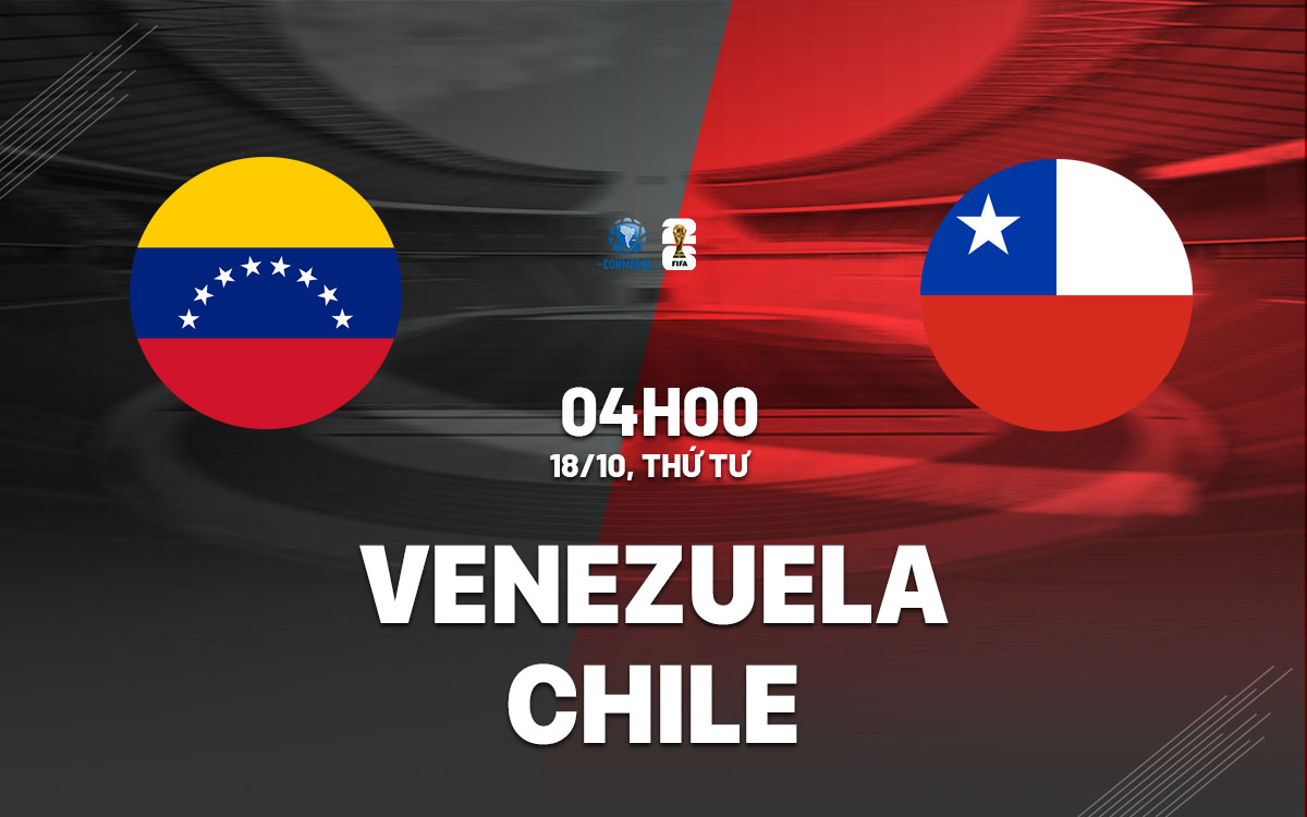 nhan dinh bong da du doan Venezuela vs Chile vong loai world cup 2026 hom nay