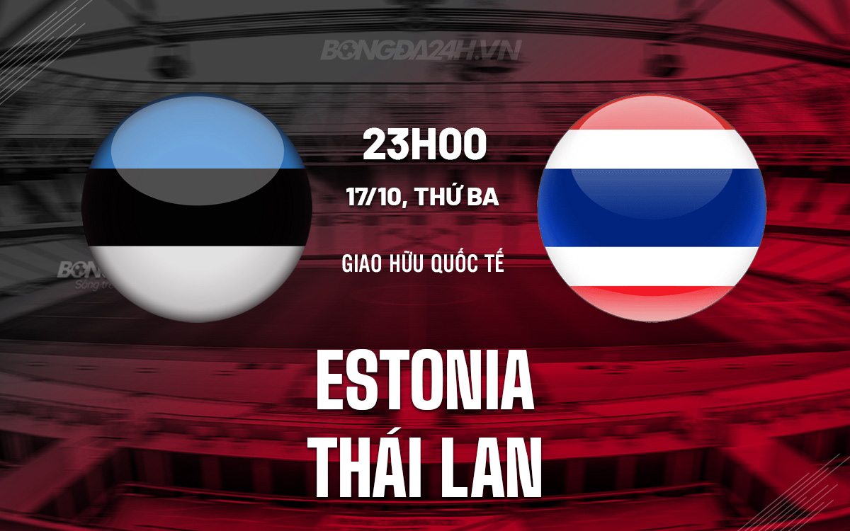 Estonia vs Thái Lan Estonia vs Thai Lan