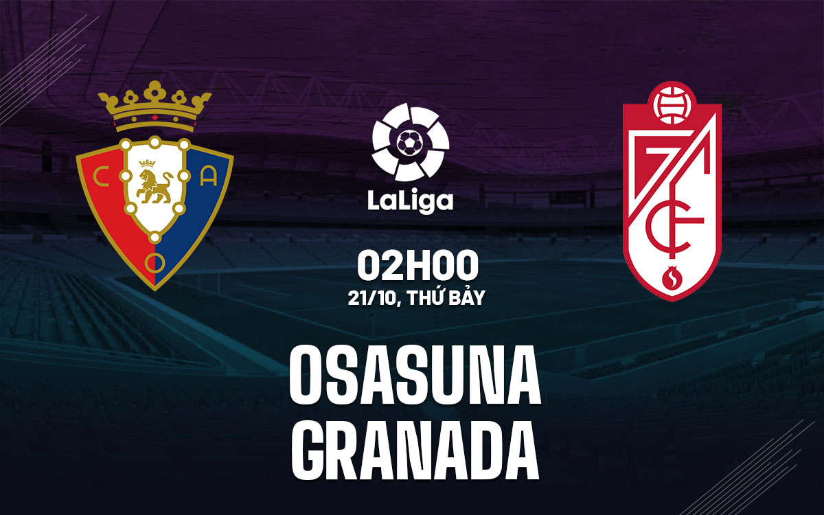 nhan dinh bong da du doan Osasuna vs Granada vdqg tay ban nha la liga hom nay