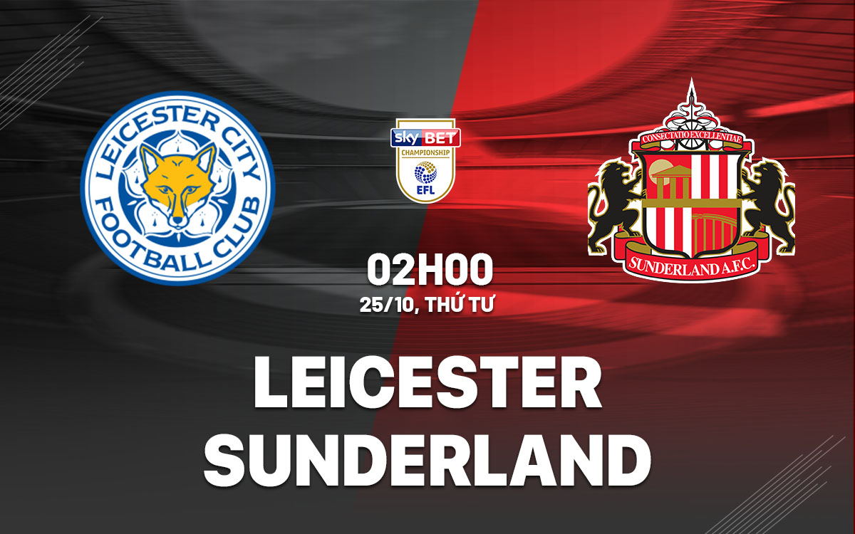 nhan dinh bong da du doan Leicester vs Sunderland hang nhat anh championship hom nay