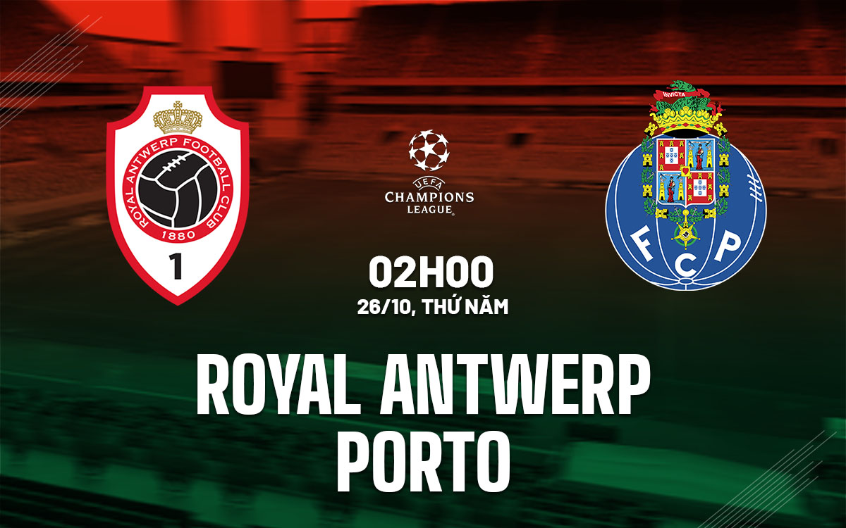 Nhận định bóng đá Royal Antwerp vs Porto Cúp C1 hôm nay