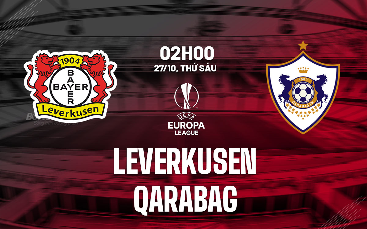 Nhận định Bóng đá Leverkusen Vs Qarabag Europa League Hôm Nay 