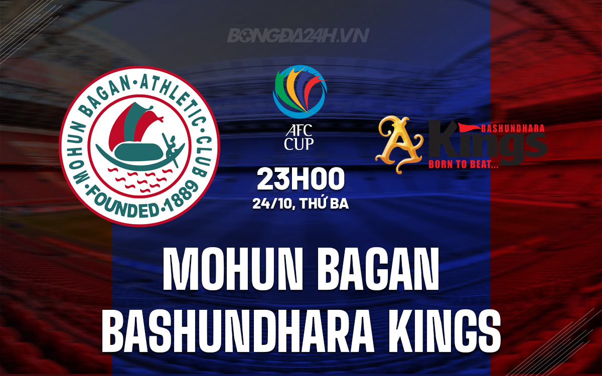 Nhận định Bóng đá Mohun Bagan Vs Bashundhara Kings AFC Cup 2023