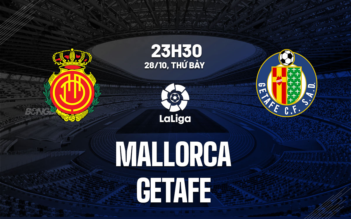 nhan dinh bong da du doan Mallorca vs Getafe ngoai hang anh premier league hom nay