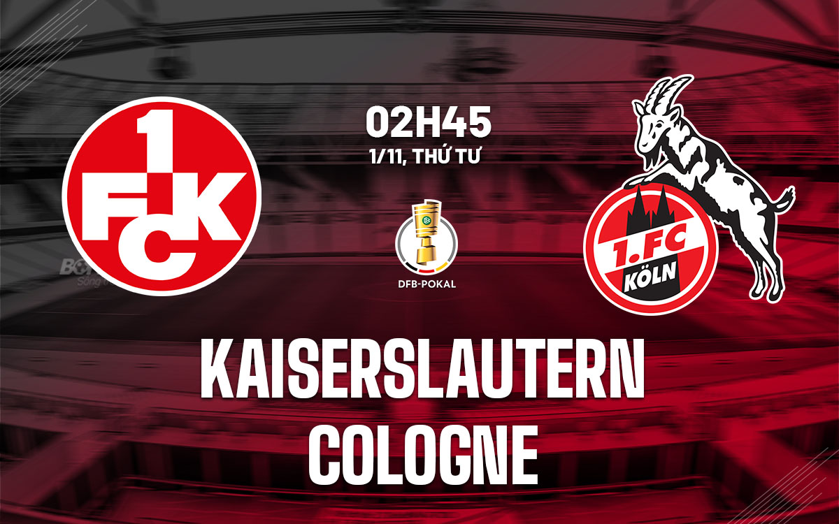 nhan dinh bong da du doan Kaiserslautern vs Cologne cup quoc gia duc hom nay nhan dinh bong da du doan Kaiserslautern vs Cologne cup quoc gia duc hom nay