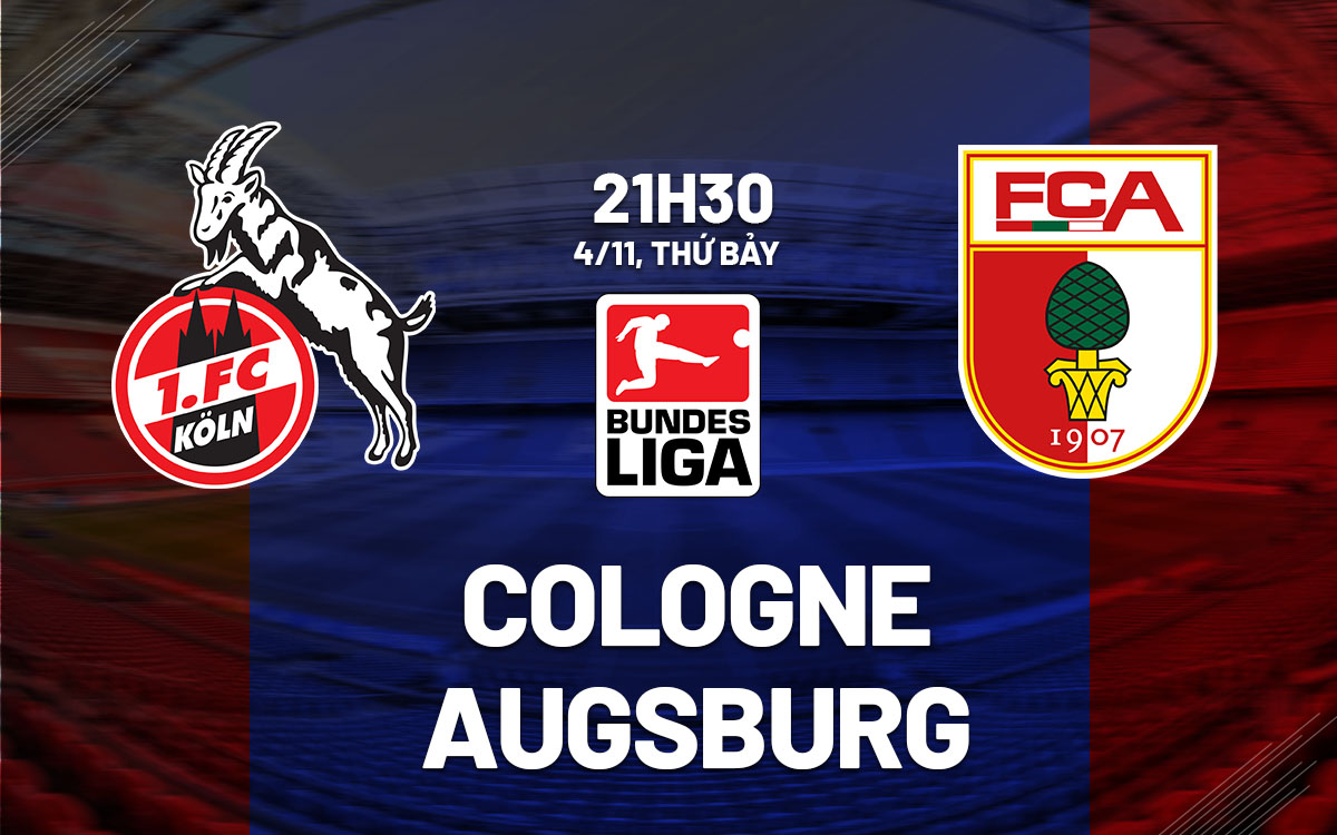 nhan dinh bong da du doan Cologne vs Augsburg vdqg duc bundesliga hom nay