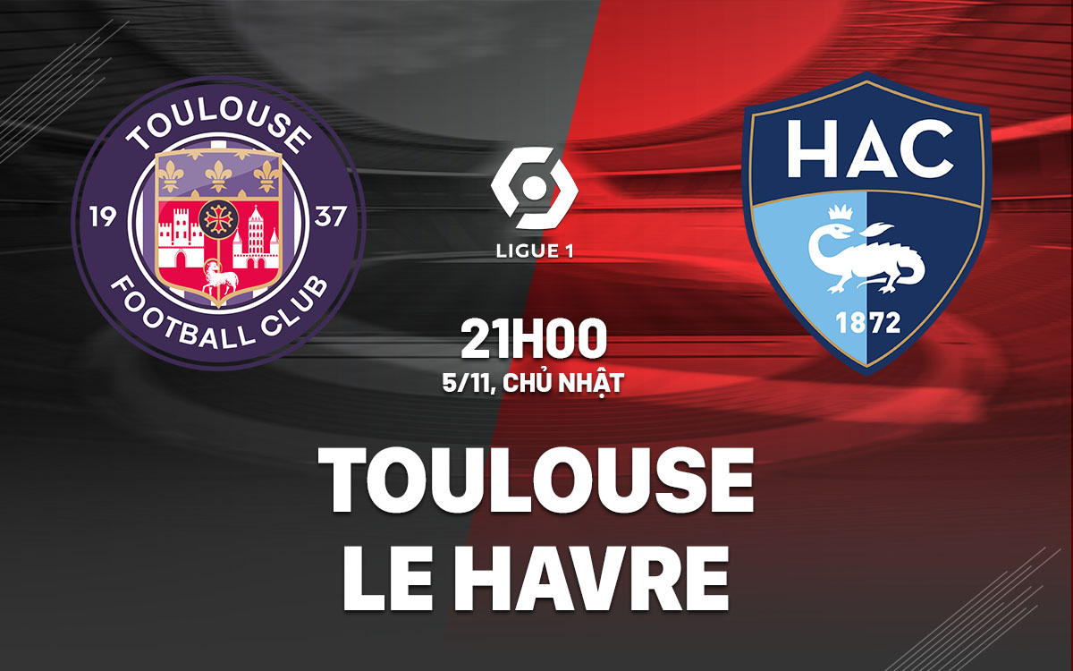 nhan dinh bong da du doan Toulouse vs Le Havre vdqg phap ligue 1 hom nay