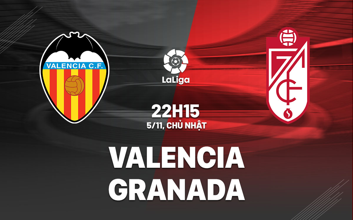nhan dinh bong da du doan Valencia vs Granada vdqg tay ban nha la liga hom nay