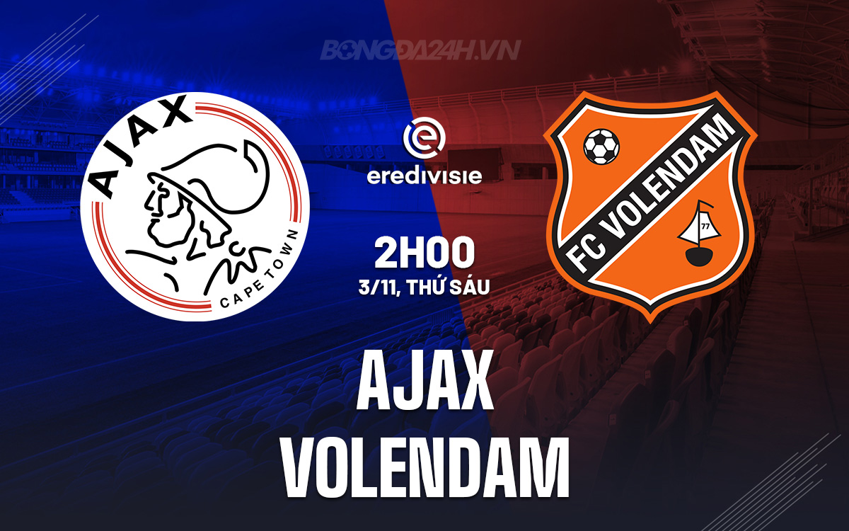 Nhận định Bóng đá Ajax Vs Volendam VĐ Hà Lan 2023/24