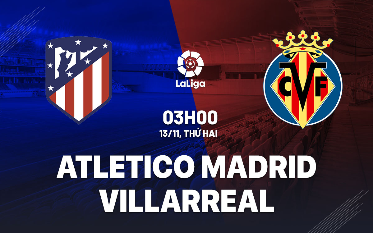 nhan dinh bong da du doan Atletico Madrid vs Villarreal vdqg tay ban nha la liga hom nay