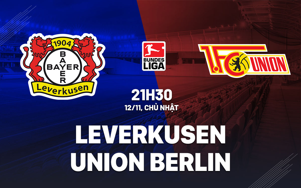 Nhận định bóng đá Leverkusen vs Union Berlin VĐQG Đức hôm nay