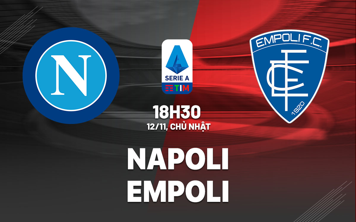 Nhận định Bóng đá Dự đoán Napoli Vs Empoli VĐQG Italia Hôm Nay