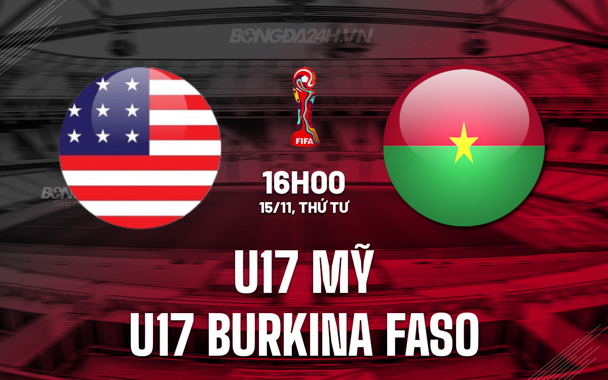 U17 Mỹ vs U17 Burkina Faso U17 My vs U17 Burkina Faso