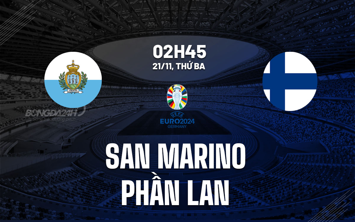 nhan dinh bong da du doan San Marino vs Phan Lan vong loai euro 2024 hom nay
