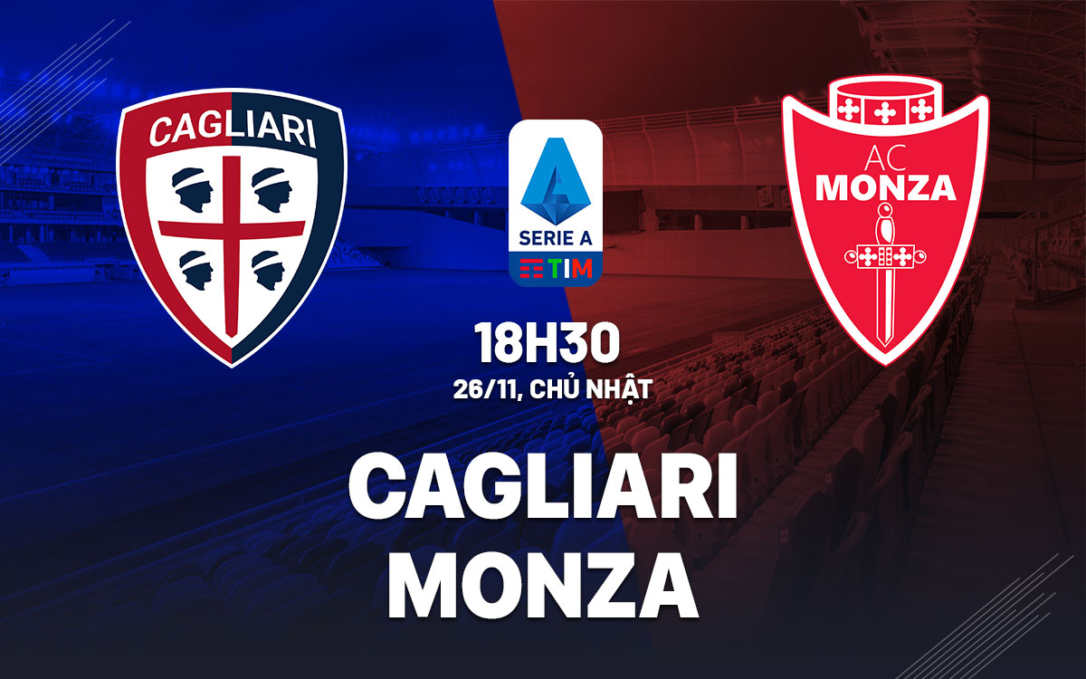 nhan dinh bong da du doan Cagliari vs Monza vdqg italia serie a hom nay