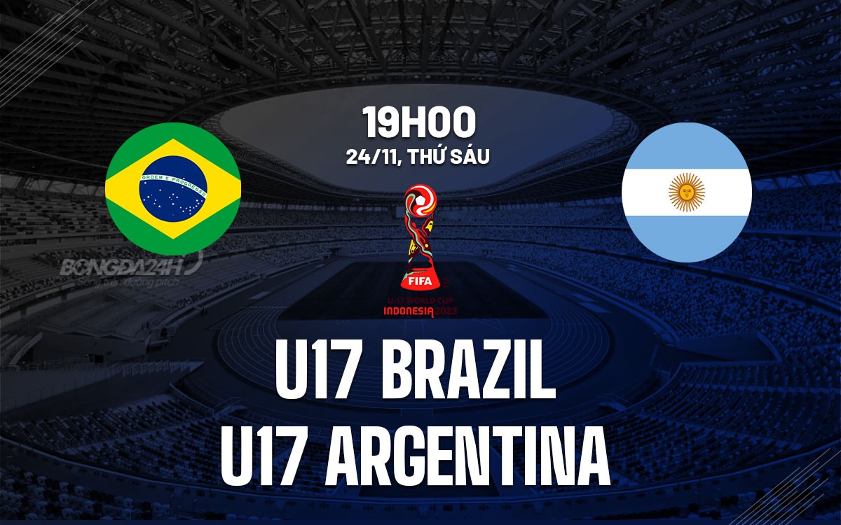 nhan dinh bong da du doan U17 Brazil vs U17 Argentina world cup 2023 hom nay