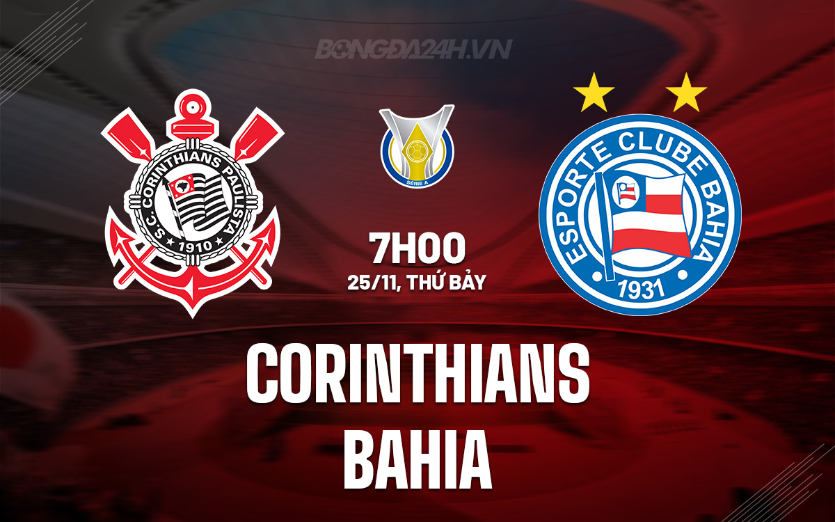 Nhận định Bóng đá Corinthians Vs Bahia VĐQG Brazil Hôm Nay