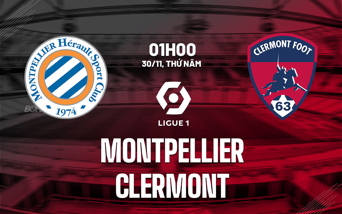 nhan dinh bong da du doan Montpellier vs Clermont vdqg phap ligue 1 hom nay nhan dinh bong da du doan Montpellier vs Clermont vdqg phap ligue 1 hom nay