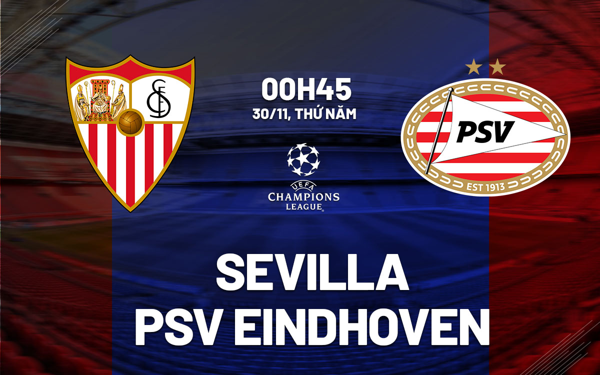 nhan dinh bong da du doan Sevilla vs PSV Eindhoven cup c1 chau au champions league hom nay