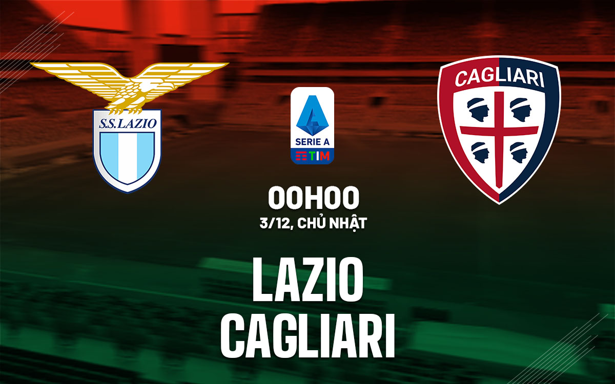nhan dinh bong da du doan Lazio vs Cagliari vdqg italia serie a hom nay