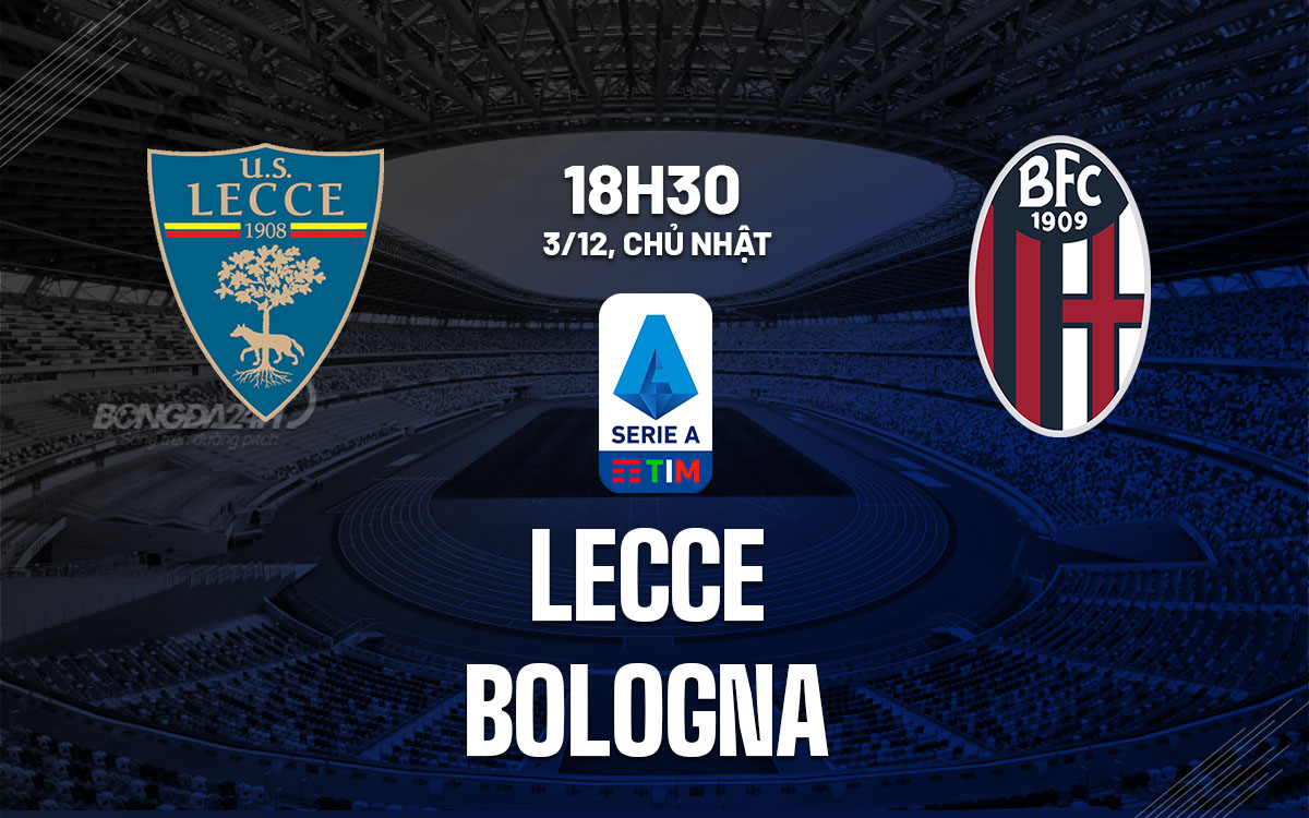 nhan dinh bong da du doan Lecce vs Bologna vdqg italia serie a hom nay nhan dinh bong da du doan Lecce vs Bologna vdqg italia serie a hom nay