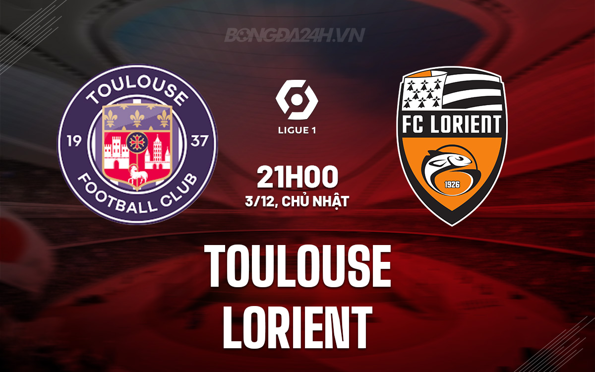 Nhận định bóng đá dự đoán Toulouse vs Lorient VĐQG Pháp