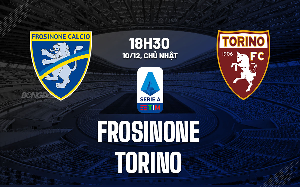 nhan dinh bong da du doan Frosinone vs Torino vdqg italia serie a hom nay