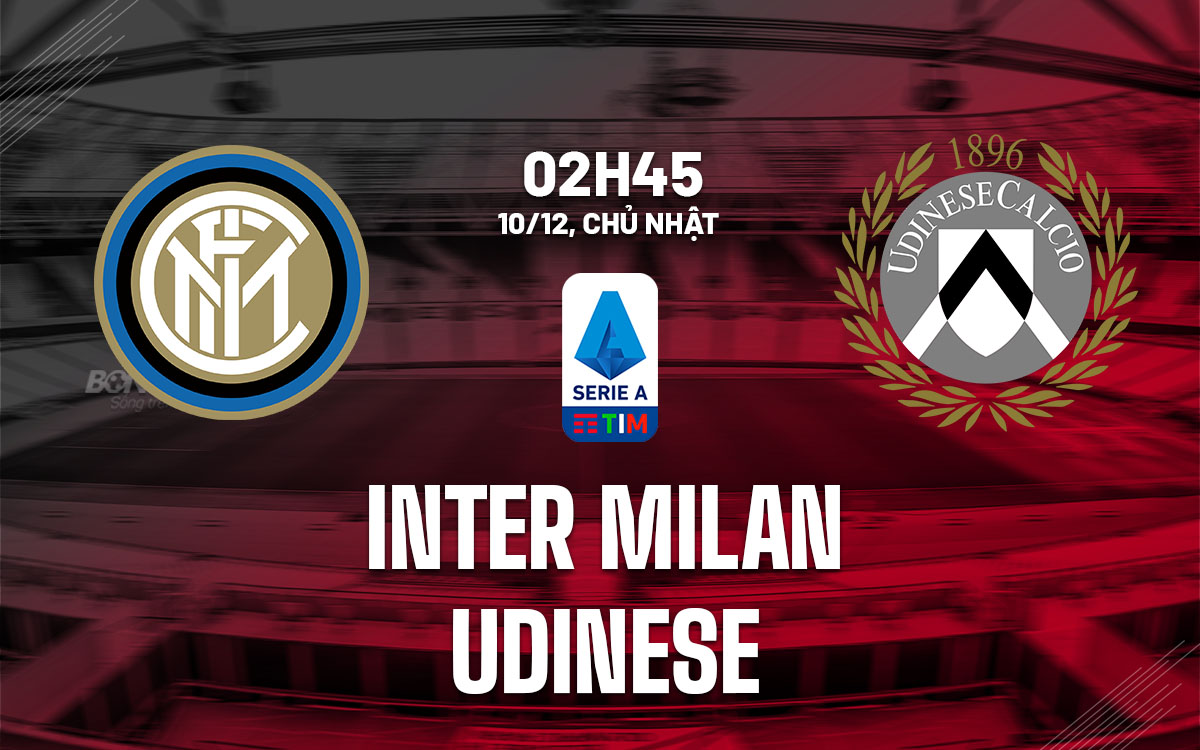 nhan dinh bong da du doan Inter Milan vs Udinese vdqg italia serie a hom nay