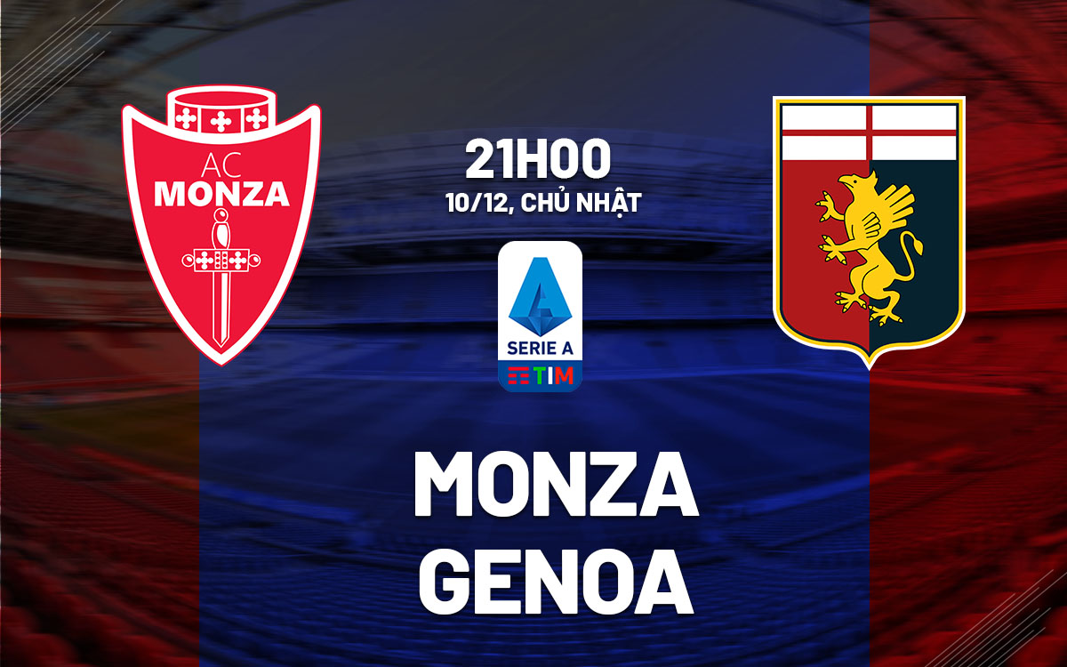 nhan dinh bong da du doan Monza vs Genoa vdqg italia serie a hom nay