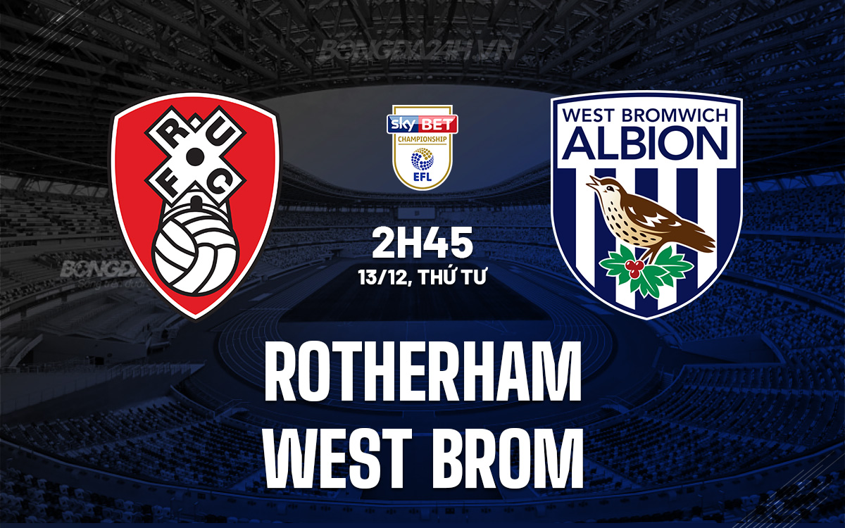 Nhận định Bóng đá Rotherham Vs West Brom Hạng Nhất Anh Hôm Nay