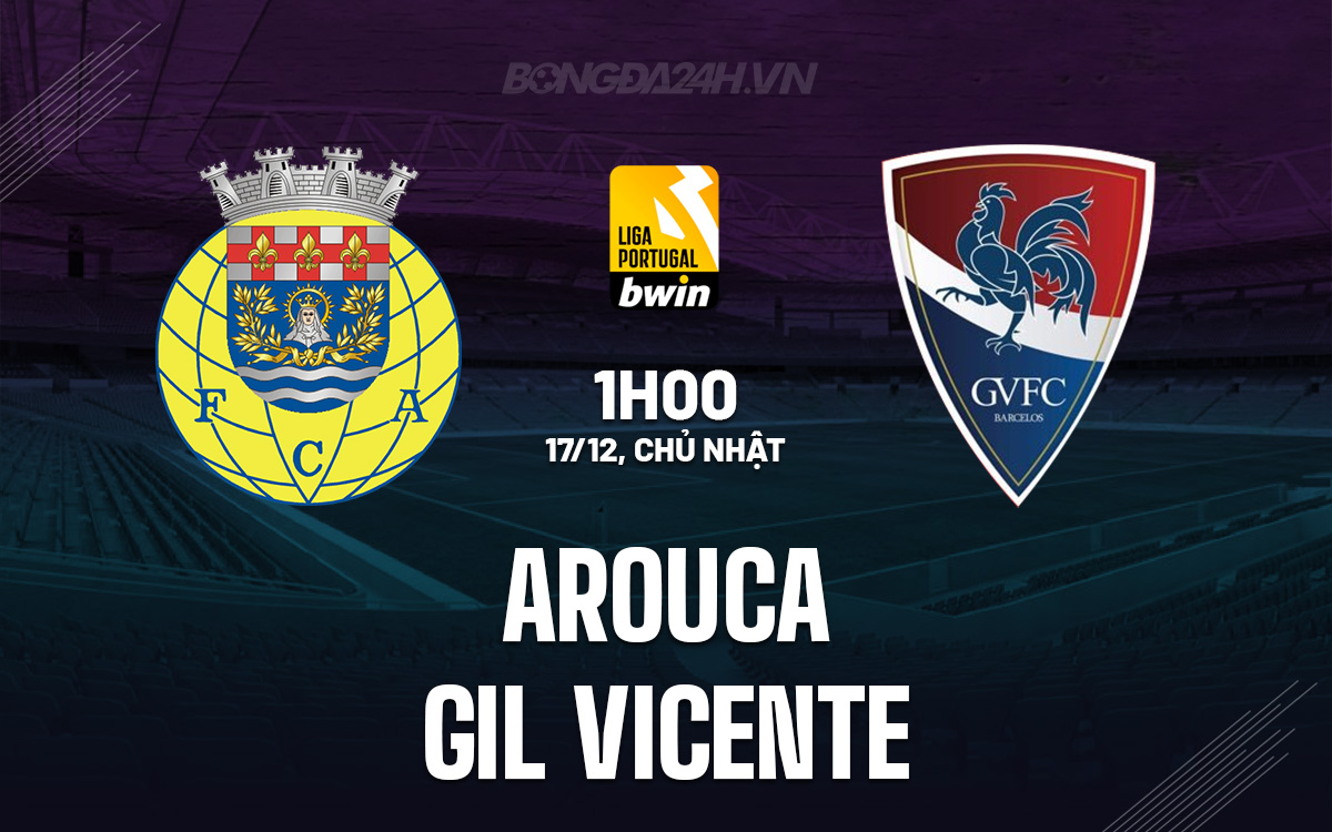 Nhận định bóng đá Arouca vs Gil Vicente VĐQG Bồ Đào Nha