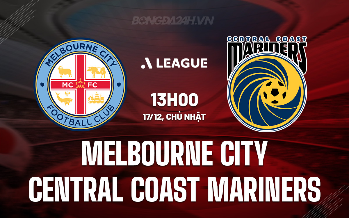 Nhận định Melbourne City vs Central Coast Mariners hôm nay