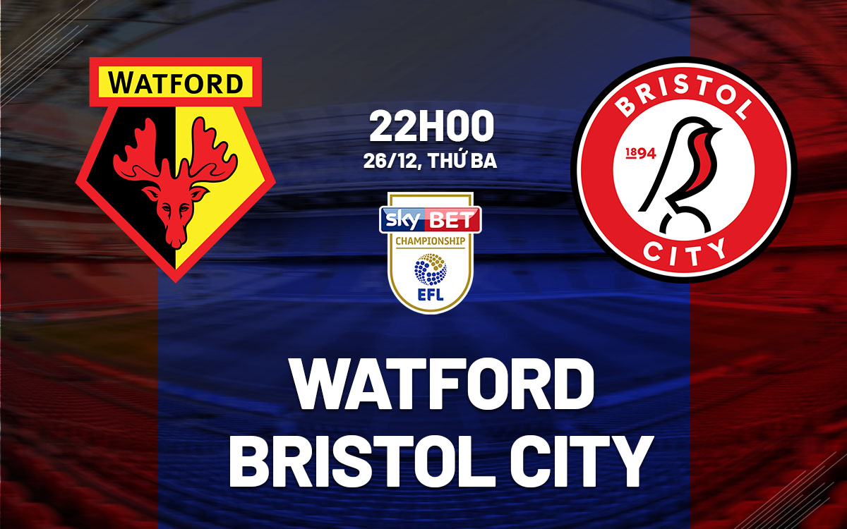 nhan dinh bong da du doan Watford vs Bristol City ngoai hang anh premier league hom nay