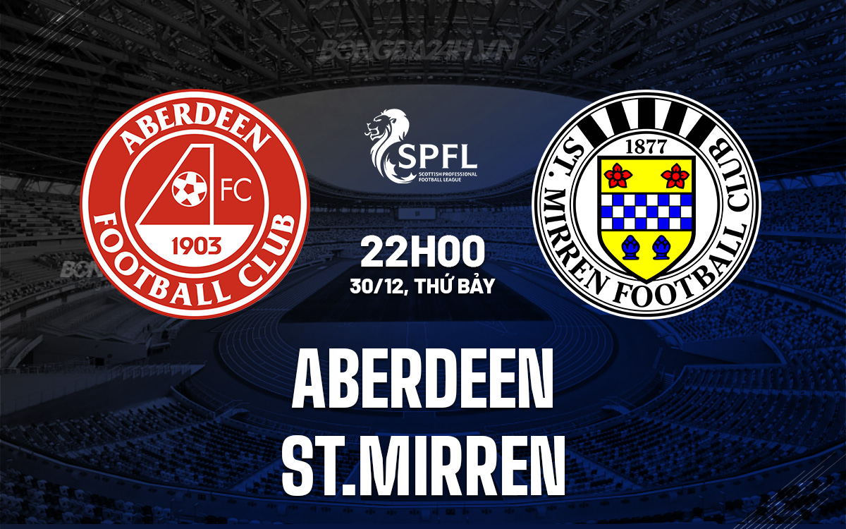 Nhận định bóng đá dự đoán Aberdeen vs St.Mirren VĐQG Scotland