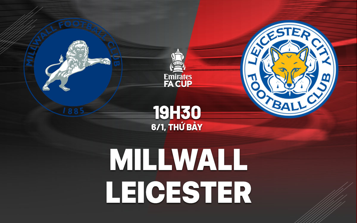 nhan dinh bong da Millwall vs Leicester cup fa anh hom nay