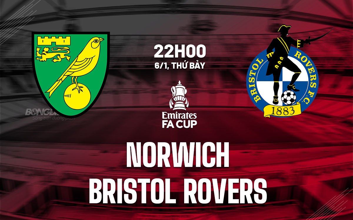 Nhận định bóng đá Norwich vs Bristol Rovers FA Cup hôm nay