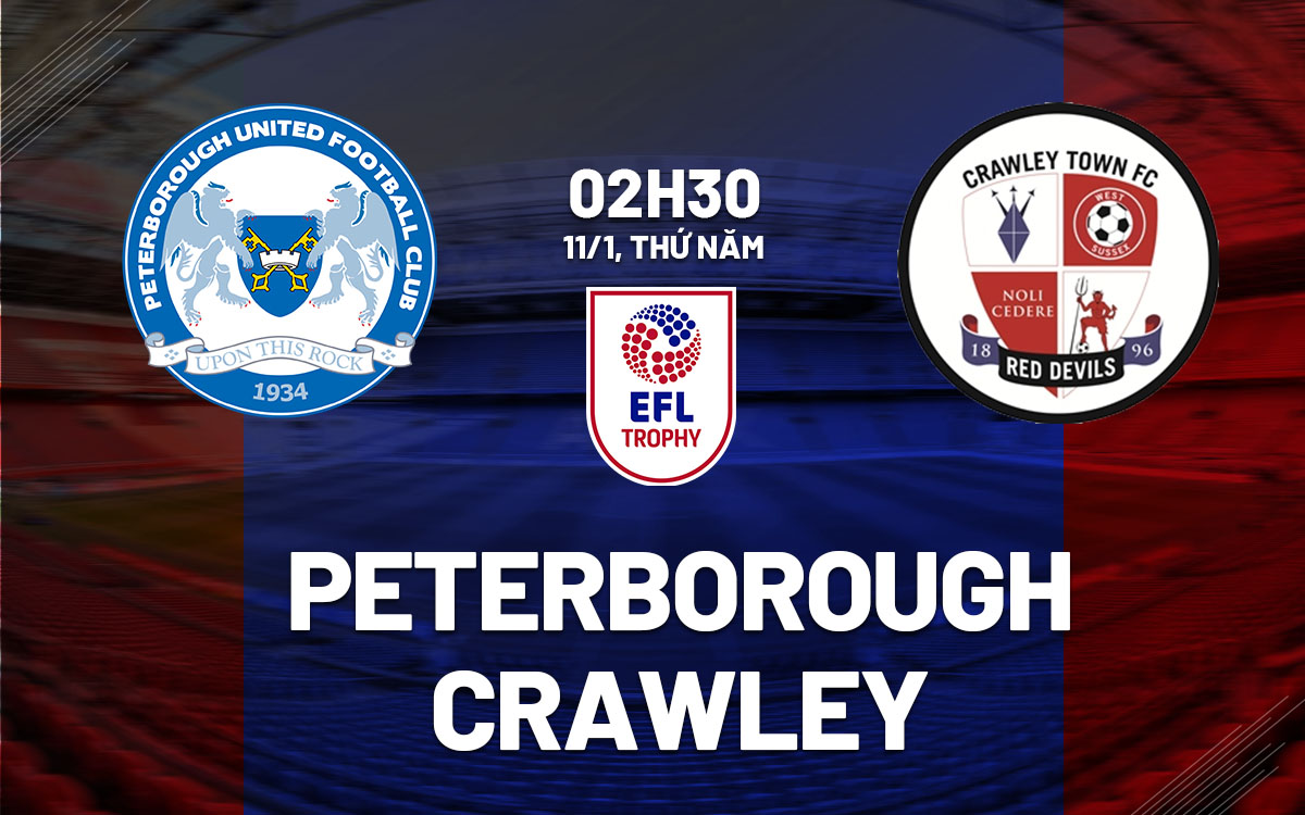 nhan dinh bong da du doan Peterborough vs Crawley efl trophy hom nay nhan dinh bong da du doan Peterborough vs Crawley efl trophy hom nay