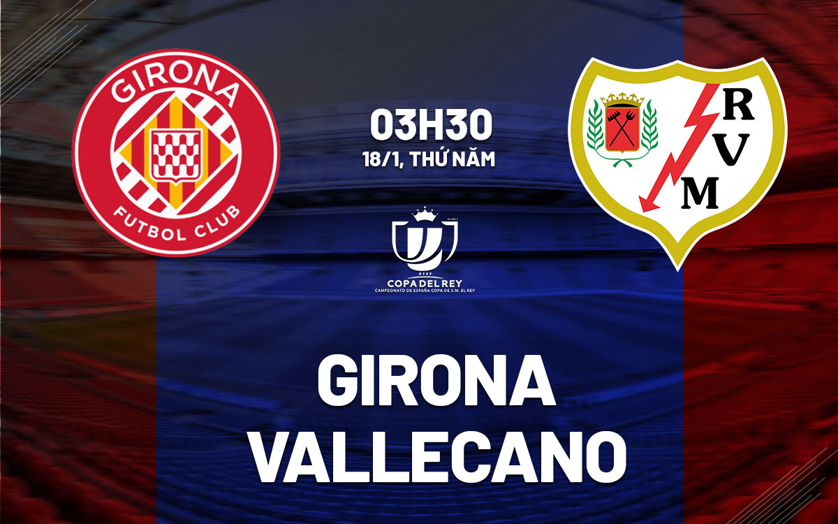 nhan dinh bong da du doan Girona vs Vallecano cup nha vua tay ban nha copa del rey hom nay
