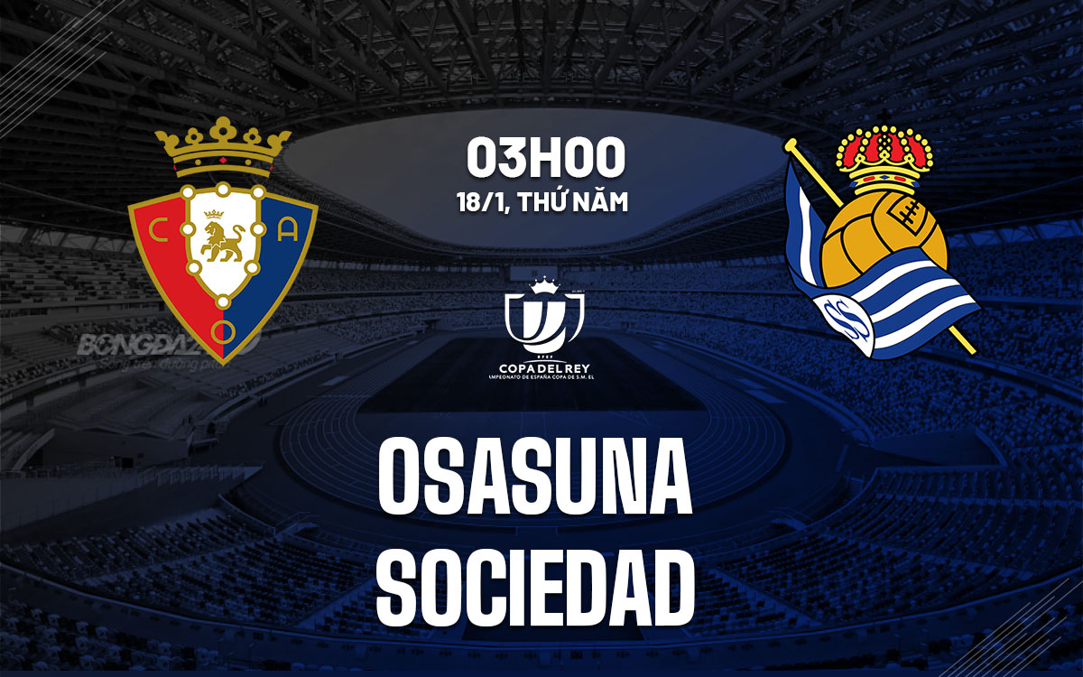 nhan dinh bong da du doan Osasuna vs Sociedad cup nha vua tay ban nha copa del rey hom nay