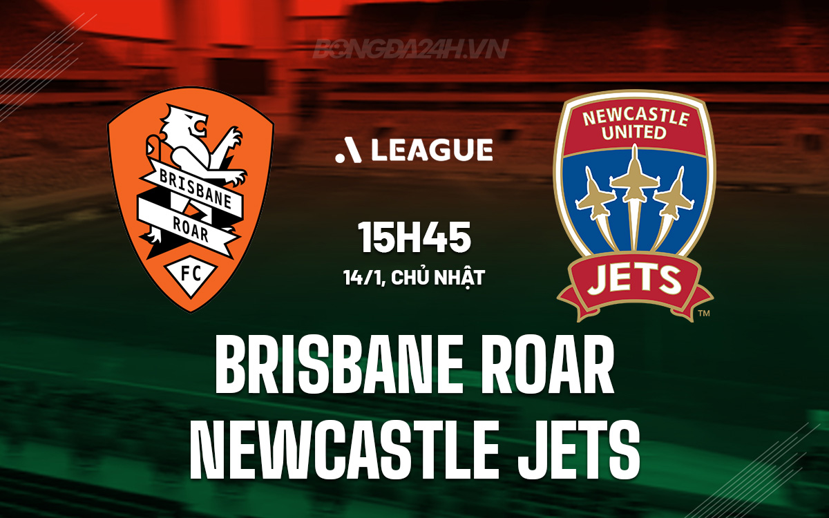 Nhận định bóng đá Brisbane Roar vs Newcastle Jets VĐQG Australia