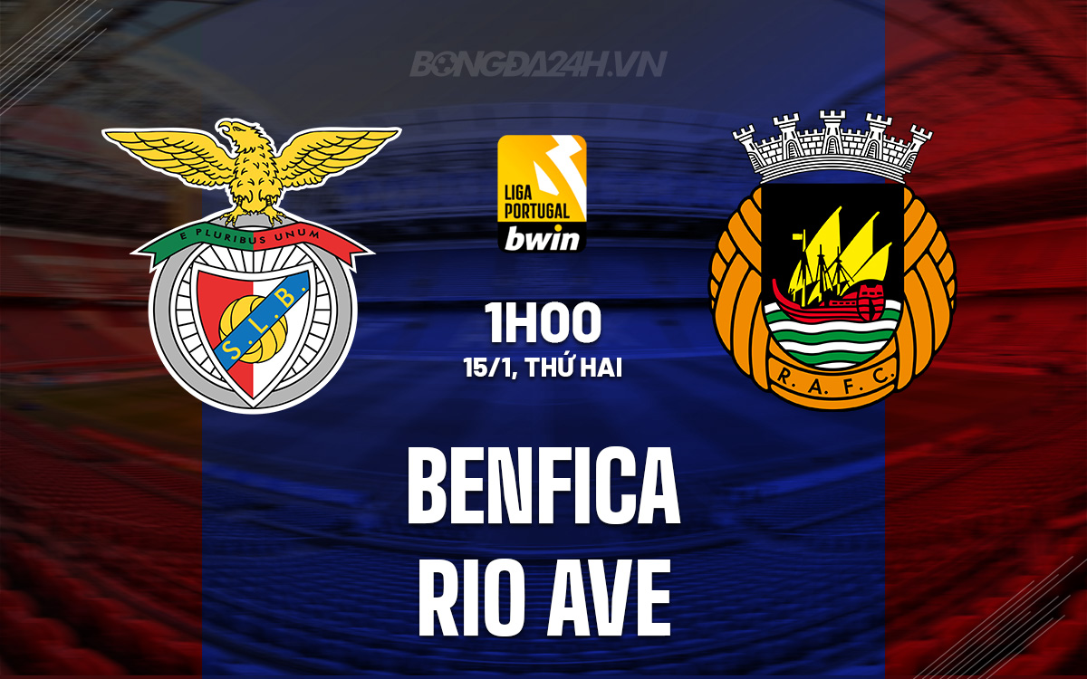 Nhận định Bóng đá Benfica Vs Rio Ave VĐQG Bồ Đào Nha Hôm Nay