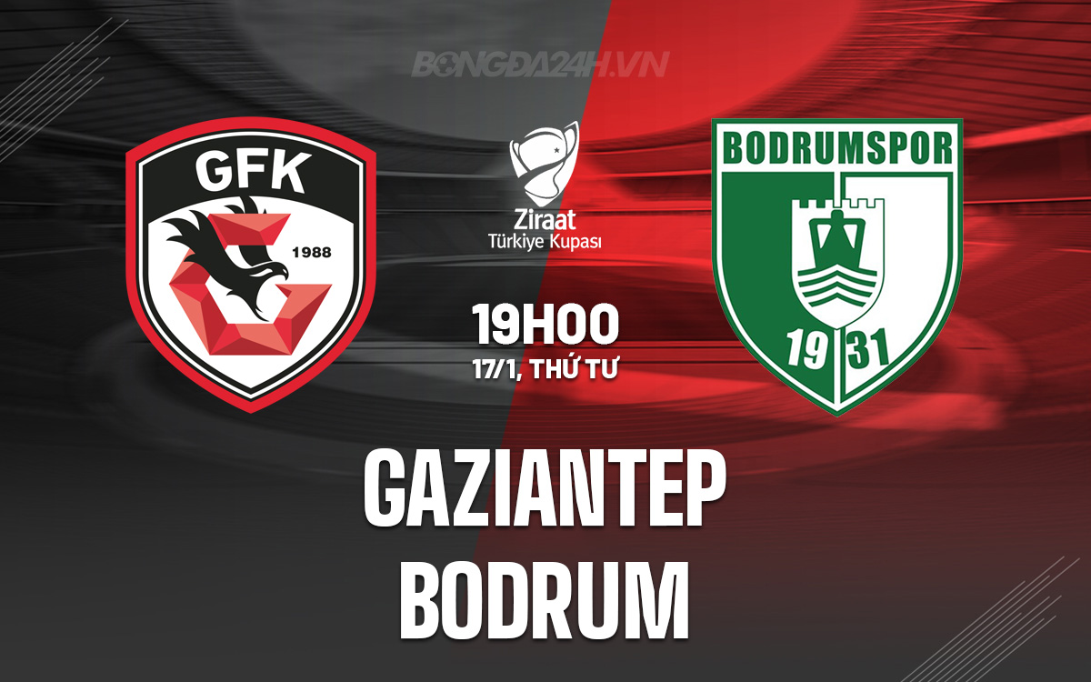 Nhận định Bóng đá Gaziantep Vs Bodrum Cúp QG Thổ Nhĩ Kỳ