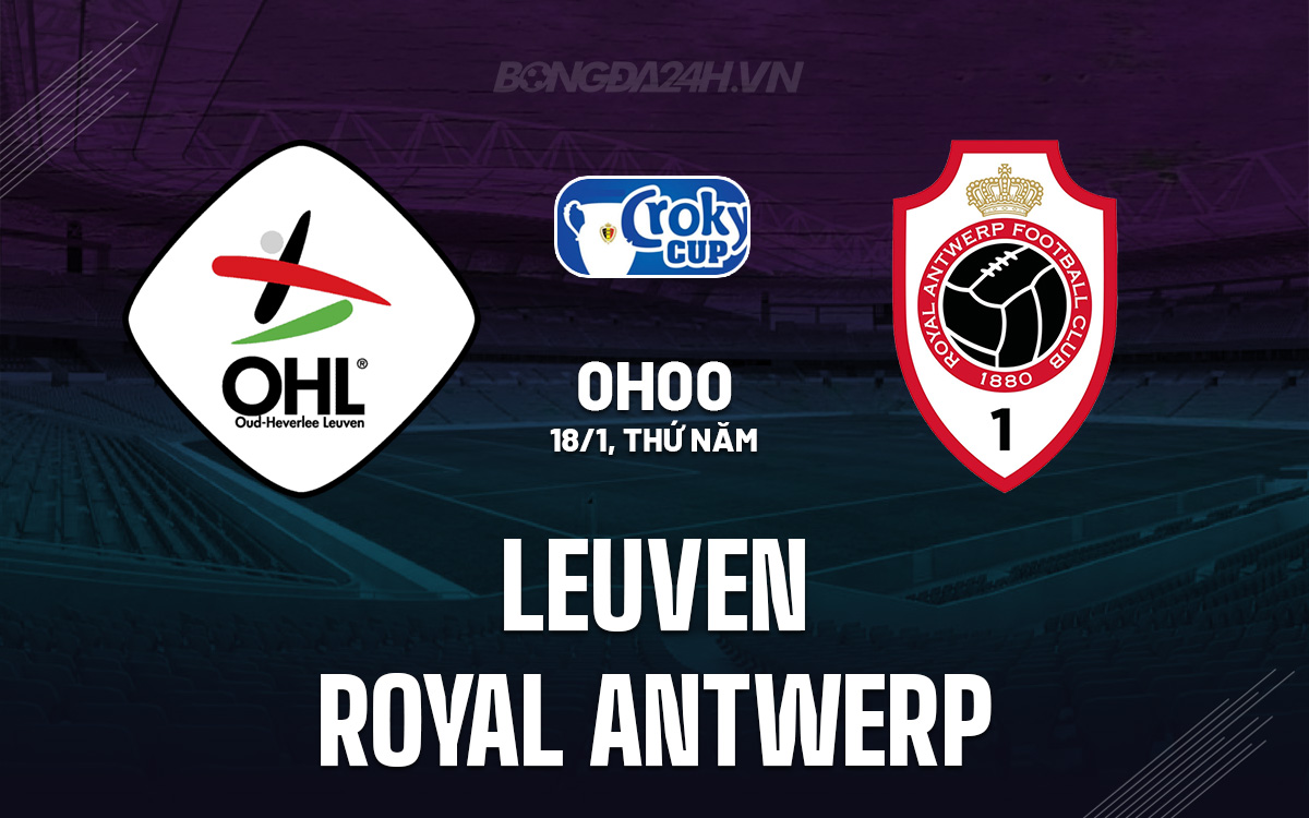 Nhận định bóng đá dự đoán Leuven vs Royal Antwerp Cúp QG Bỉ